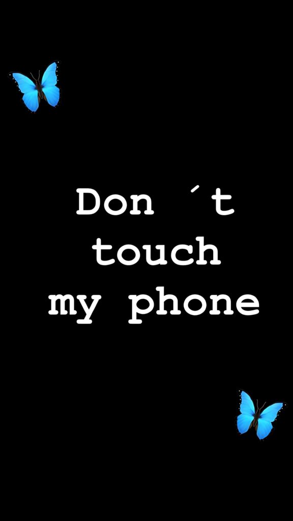 Black background “Don’t Touch My Phone” wallpaper with girly font and blue butterflies for lock screen