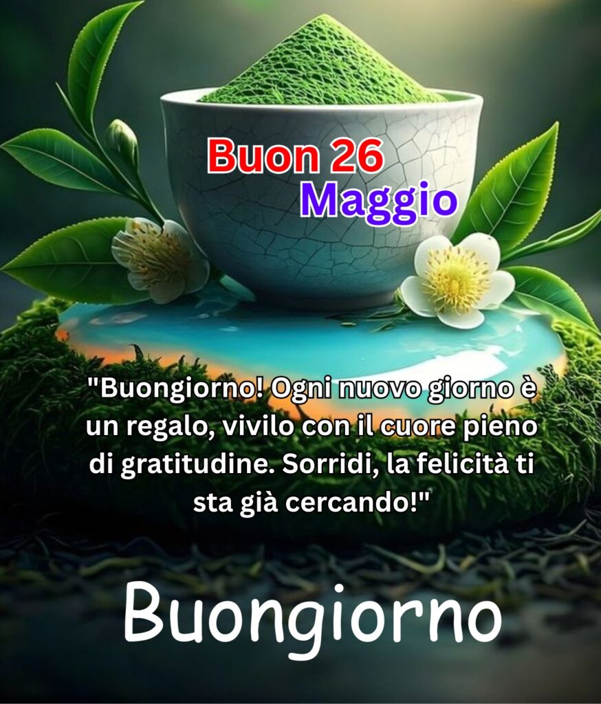 Ciotola di tè verde matcha con foglie fresche e fiori bianchi, accompagnata da una frase motivazionale per augurare buon 26 Maggio.